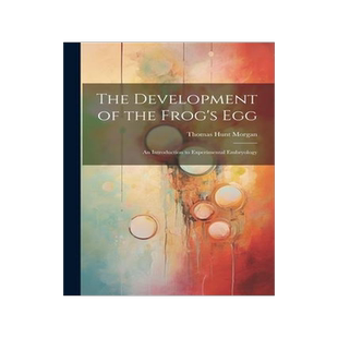 [预订]The Development of the Frog’s egg; an Introduction to Experimental Embryology 9781021399571