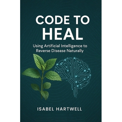 预订 Code to Heal: Using Artificial Intelligence to Reverse Disease Naturally: 9798993082554