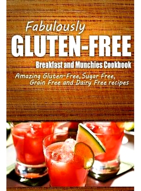 预订 Fabulously Gluten-Free - Breakfast and Munchies Cookbook: Yummy Gluten-Free Ideas for Celiac Disease and Gluten Sen