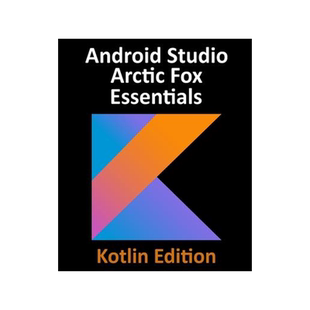 [预订]Android Studio Arctic Fox Essentials - Kotlin Edition: Developing Android Apps Using Android Studio  9781951442330