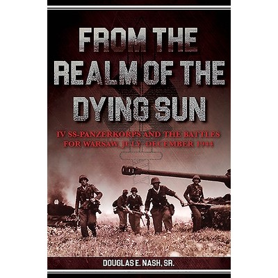 预订 Within the Realm of a Dying Sun: IV SS Panzer Corps: From Warsaw to Vienna, 1944-45 在垂死的太阳范围内：第四装甲团
