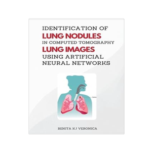 [预订]Identification of Lung Nodules in Computed Tomography Lung Images Using Artificial Neural Networks 9787692280965