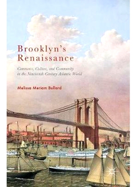 预订 Brooklyn’s Renaissance: Commerce, Culture, and Community in the Nineteenth-Century Atlantic World 布鲁克林的文艺复