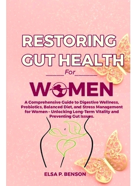 预订 Restoring Gut Health for Women: A Comprehensive Guide to Digestive Wellness, Probiotics, Balanced Diet, and Stress