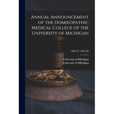 预订 Annual Announcement of the Homoeopathic Medical College of the University of Michigan; 1906/07, 1907/08: 9781014091