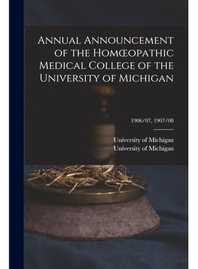预订 Annual Announcement of the Homoeopathic Medical College of the University of Michigan; 1906/07, 1907/08: 9781014091