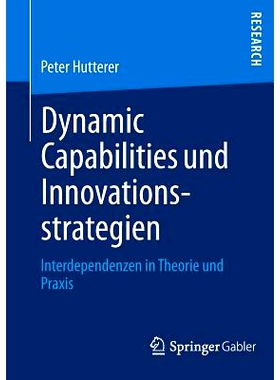 预订 Dynamic Capabilities und Innovationsstrategien: Interdependenzen in Theorie und Praxis 理论和实践的相互依存关系: 97