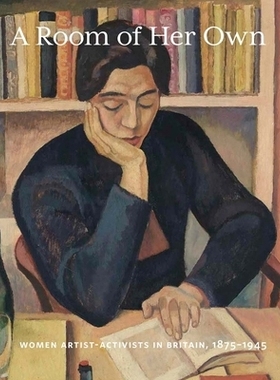 A Room of Her Own: Women Artist-Activists in Britain, 1880-1945 她自己的房间：1880-1945 年英国女性艺术家活动家: 9780300