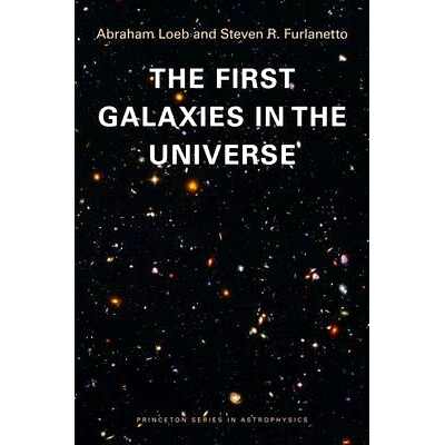 The First Galaxies in the Universe 宇宙中*个星系（精装）（丛书）: 9780691144924