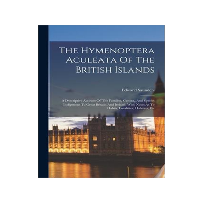 [预订]The Hymenoptera Aculeata Of The British Islands: A Descriptive Account Of The Families, Genera, And  9781018638034