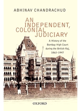 预订 An Independent, Colonial Judiciary: A History of the Bombay High Court during the British Raj, 1862-1947 独立的殖民