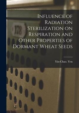 [预订]Influence of Radiation Sterilization on Respiration and Other Properties of Dormant Wheat Seeds 9781013354823
