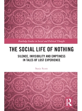 预订 The Social Life of Nothing: Silence, Invisibility and Emptiness in Tales of Lost Experience 虚无的社会生活：失落经