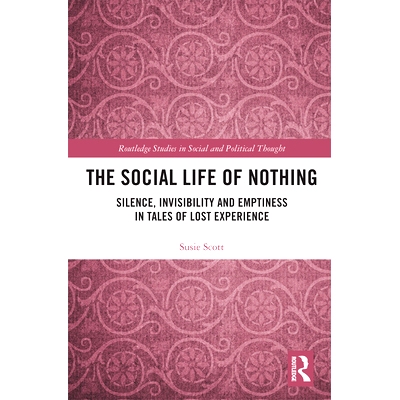 预订 The Social Life of Nothing: Silence, Invisibility and Emptiness in Tales of Lost Experience 虚无的社会生活：失落经