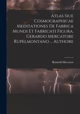 [预订]Atlas Siue Cosmographicae Meditationes De Fabrica Mundi Et Fabricati Figura. Gerardo Mercatore Rupel 9781015363502