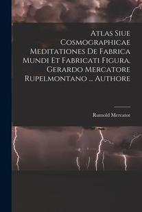 Rupel Figura. Meditationes Fabricati Fabrica 预订 Siue Atlas Mercatore 9781015363502 Gerardo Cosmographicae Mundi
