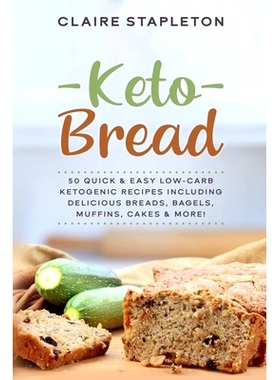 预订 Keto Bread: 50 Quick & Easy Low-Carb Ketogenic Recipes Including Delicious Breads, Bagels, Muffins, Cakes & More!