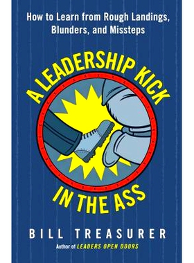 预订 A Leadership Kick in the Ass: How to Learn from Rough Landings, Blunders, and Missteps 起作用的领导力：如何从艰苦的