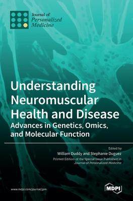[预订]Understanding Neuromuscular Health and Disease: Advances in Genetics, Omics, and Molecular Function 9783036516226