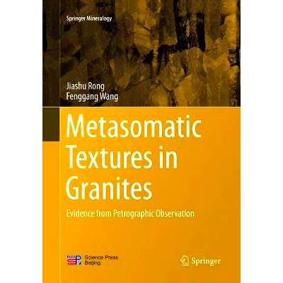 预订 Metasomatic Textures in Granites: Evidence from Petrographic Observation 花岗岩的交代织构：岩相学观察的证据: 978981
