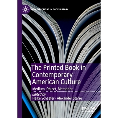 预订 The Printed Book in Contemporary American Culture: Medium, Object, Metaphor 当代美国文化印刷书籍：媒介、宾语、隐喻: