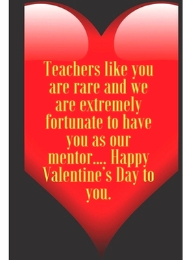 预订 Teachers like you are rare and we are extremely fortunate to have you as our mentor.... Happy Valentine’s Day to y