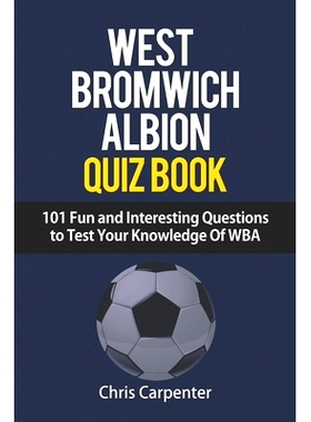 现货 WEST BROMWICH ALBION QUIZ BOOK - 101 Fun and Interesting Questions to Test Your Knowledge Of WBA: 9781718137691