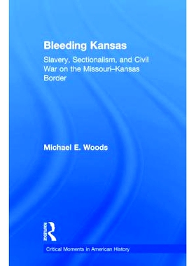 预订 Bleeding Kansas: Slavery, Sectionalism, and Civil War on the Missouri-Kansas Border 流血的堪萨斯：密苏里-堪萨斯边界