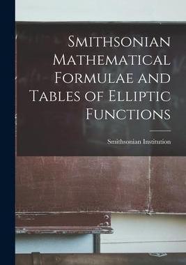 [预订]Smithsonian Mathematical Formulae and Tables of Elliptic Functions 9781016321723