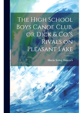 预订 The High School Boys Canoe Club, or Dick & Co.’s Rivals on Pleasant Lake: 9781021960153