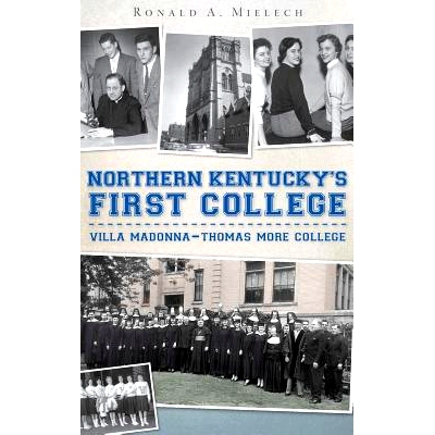 预订 Northern Kentucky’s First College: Villa Madonna-Thomas More College: 9781540234728
