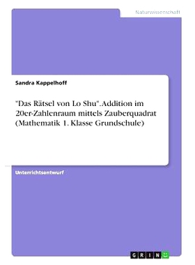 预订 -Das Ratsel Von Lo Shu-. Addition Im 20er-Zahlenraum Mittels Zauberquadrat (Mathematik 1. Klasse Grundschule): 9783