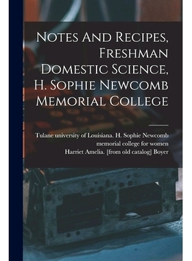 预订 Notes And Recipes, Freshman Domestic Science, H. Sophie Newcomb Memorial College: 9781017227192