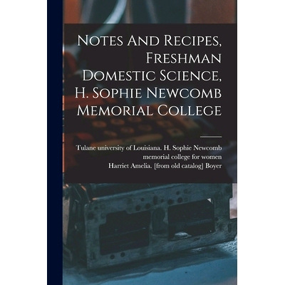 预订 Notes And Recipes, Freshman Domestic Science, H. Sophie Newcomb Memorial College: 9781017227192