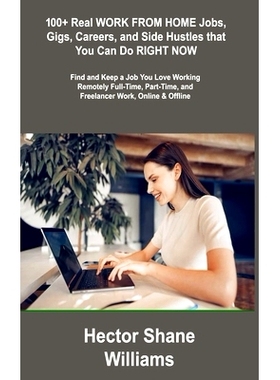 预订 100+ Real WORK FROM HOME Jobs, Gigs, Careers, and Side Hustles that You Can Do RIGHT *W: Find and Keep a Job You L