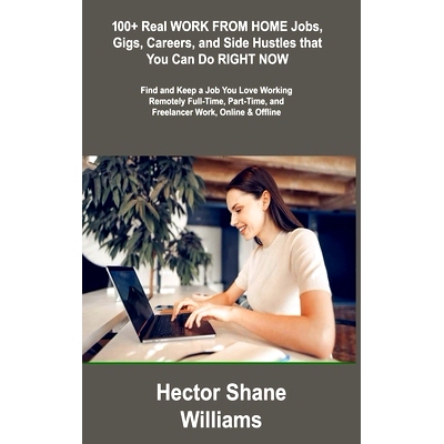 预订 100+ Real WORK FROM HOME Jobs, Gigs, Careers, and Side Hustles that You Can Do RIGHT *W: Find and Keep a Job You L
