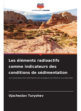 预订 Les éléments radioactifs comme indicateurs des conditions de sédimentation: sur l’exemple des sédiments de la