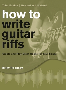预订 How to Write Guitar Riffs: Create and Play Great Hooks for Your Songs, Third Edition, Revised and Updated 如何编写