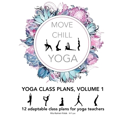 预订 Move Chill Yoga - Yoga Class Plans, Vol I: 12 Adaptable Class Plans for Yoga Teachers, and more: 9781984014573