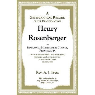 预订 A Genealogical Record of the Descendants of Henry Rosenberger of Franconia, Montgomery County, Pennsylvania Togethe