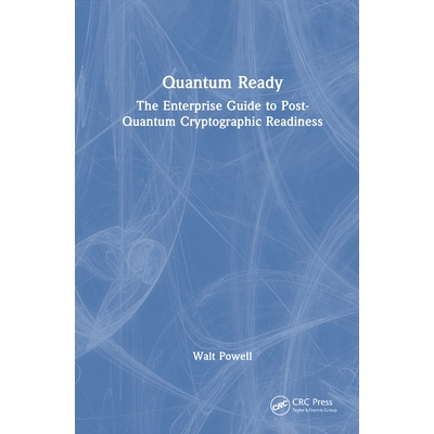 预订 Quantum Ready The Enterprise Guide to Post-Quantum Cryptographic Readiness 量子准备：后量子密码学准备企业指南 97810