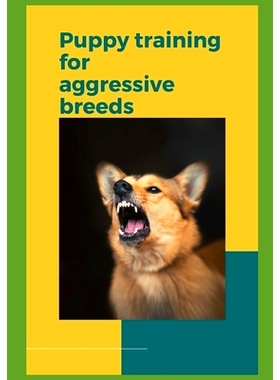 预订 Puppy Training for Aggressive Breeds: A Comprehensive Guide to Raising a Well-Behaved Dog: 9798385769452