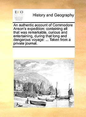 预订 An Authentic Account of Commodore Anson’s Expedition: Containing All That Was Remarkable, Curious and Entertaining