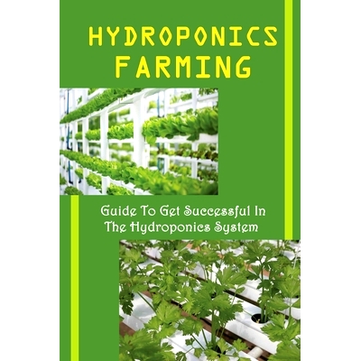 预订 Hydroponics Farming: Guide To Get Successful In The Hydroponics System: Lights Setup Of A Hydroponic: 9798467000862