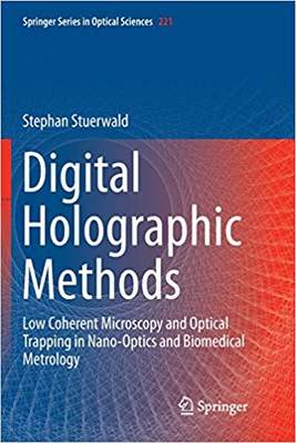 【预售】Digital Holographic Methods: Low Coherent Microscopy and Optical Trapping in Nano-Optics and Biomedical Me...