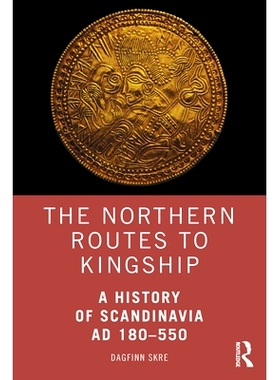 预订 The Northern Routes to Kingship: A History of Scandinavia AD 180–550 通往王权的北方之路：斯堪的纳维亚半岛史 180-55