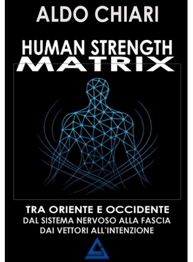 预订 Human Strength Matrix: Un ponte tra oriente e occidente: dal sistema nervoso alla fascia, dai vettori all’intenzio
