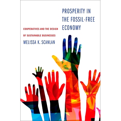 预订 Prosperity in the Fossil-Free Economy: Cooperatives and the Design of Sustainable Businesses 无化石经济的繁荣：合作