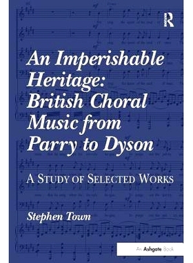 预订 An Imperishable Heritage: British Choral Music from Parry to Dyson: A Study of Selected Works: 9781138252561