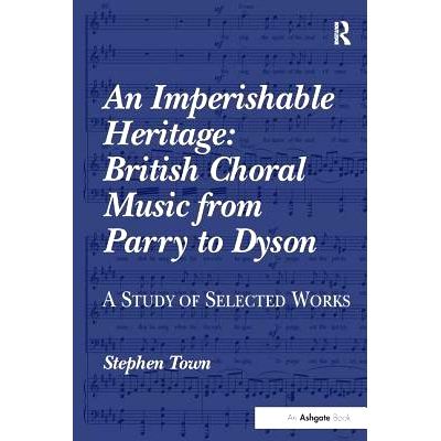 预订 An Imperishable Heritage: British Choral Music from Parry to Dyson: A Study of Selected Works: 9781138252561